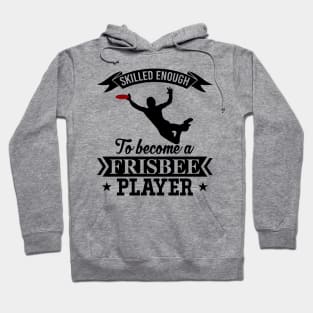 Skilled Enough To Become A Frisbee Player Ultimate Frisbee Design Hoodie